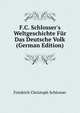 F.C. Schlosser's Weltgeschichte F?r Das Deutsche Volk (German Edition), Friedrich Christoph Schlosser 