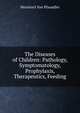 The Diseases of Children: Pathology, Symptomatology, Prophylaxis, Therapeutics, Feeding, Meinhard von Pfaundler 