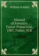 Manual of Forestry: Forest Protection, 1907, Fisher, W.R, William Schlich 