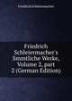 Friedrich Schleiermacher's Smmtliche Werke, Volume 2, part 2 (German Edition), Friedrich Schleiermacher 