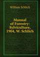 Manual of Forestry: Sylviculture, 1904, W. Schlich, William Schlich 