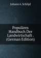 Popul?res Handbuch Der Landwirtschaft . (German Edition), Johann A. Schlipf 