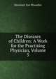 The Diseases of Children: A Work for the Practising Physician, Volume 5, Meinhard von Pfaundler 