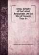Troja: Results of the Latest Researches On the Site of Homer's Troy &c, Johann Ludwig Heinrich Schliemann 