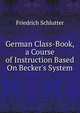 German Class-Book, a Course of Instruction Based On Becker's System, Friedrich Schlutter 