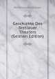 Geschichte Des Breslauer Theaters (German Edition), Maximilian Schlesinger 
