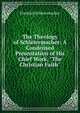 The Theology of Schleiermacher: A Condensed Presentation of His Chief Work, "The Christian Faith", Friedrich Schleiermacher 
