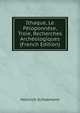 Ithaque, Le Peloponnese, Troie, Recherches Archeologiques (French Edition), Dr. Henry Schliemann 