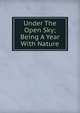 Under The Open Sky; Being A Year With Nature, 