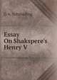 Essay On Shakspere's Henry V ., G A. Schmeding 
