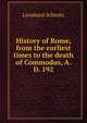 History of Rome, from the earliest times to the death of Commodus, A.D. 192, Leonhard Schmitz 