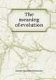 The meaning of evolution, Samuel Christian Schmucker 