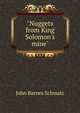 "Nuggets from King Solomon's mine", John Barnes Schmalz 