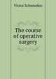 The course of operative surgery, Victor Schmieden 