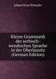 Kleine Grammatik der serbisch-wendischen Sprache in der Oberlausitz (German Edition), Johann Ernst Schmaler 