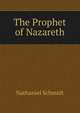 The Prophet of Nazareth, Nathaniel Schmidt 