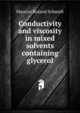 Conductivity and viscosity in mixed solvents containing glycerol, Maurice Roland Schmidt 