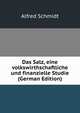 Das Salz, eine volkswirthschaftliche und finanzielle Studie (German Edition), Alfred Schmidt 