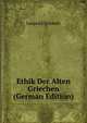 Ethik Der Alten Griechen (German Edition), Leopold Schmidt 