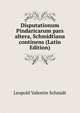 Disputationum Pindaricarum pars altera, Schmidtiana continens (Latin Edition), Leopold Valentin Schmidt 