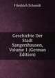 Geschichte Der Stadt Sangershausen, Volume 1 (German Edition), Friedrich Schmidt 