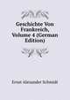 Geschichte Von Frankreich, Volume 4 (German Edition), Ernst Alexander Schmidt 