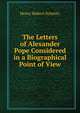 The Letters of Alexander Pope Considered in a Biographical Point of View, Henry Hubert Schmitz 