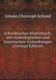Schw?bisches W?rterbuch; mit etymologischen und historischen Anmerkungen (German Edition), Johann Christoph Schmid 