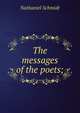 The messages of the poets;, Nathaniel Schmidt 