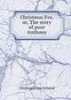 Christmas Eve, or, The story of poor Anthony, Christoph von Schmid 
