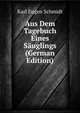 Aus Dem Tagebuch Eines S?uglings (German Edition), Karl Eugen Schmidt 