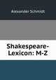 Shakespeare-Lexicon: M-Z, Alexander Schmidt 