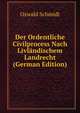 Der Ordentliche Civilprocess Nach Livlandischem Landrecht (German Edition), Oswald Schmidt 