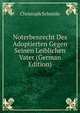 Noterbenrecht Des Adoptierten Gegen Seinen Leiblichen Vater (German Edition), Christoph Schmole 