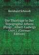 Die Thorfrage in Der Topographie Athens (Progr., Albert-Ludwigs Univ.). (German Edition), Bernhard Schmidt 