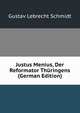 Justus Menius, Der Reformator Thuringens (German Edition), Gustav Lebrecht Schmidt 