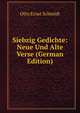 Siebzig Gedichte: Neue Und Alte Verse (German Edition), Otto Ernst Schmidt 