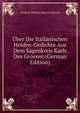 Uber Die Italianischen Helden-Gedichte Aus Dem Sagenkreis Karls Des Grossen (German Edition), Friedrich Wilhelm Valentin Schmidt 