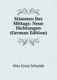 Stimmen Des Mittags: Neue Dichtungen (German Edition), Otto Ernst Schmidt 