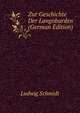 Zur Geschichte Der Langobarden (German Edition), Ludwig Schmidt 