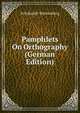 Pamphlets On Orthography (German Edition), H Schmidt-Wartenberg 