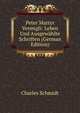 Peter Martyr Vermigli: Leben Und Ausgewahlte Schriften (German Edition), Charles Schmidt 