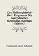 Der Philosophische Sinn: Programm Des Energetischen Idealismus (German Edition), Ferdinand Jakob Schmidt 