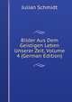 Bilder Aus Dem Geistigen Leben Unserer Zeit, Volume 4 (German Edition), Julian Schmidt 