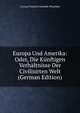 Europa Und Amerika: Oder, Die Kunftigen Verhaltnisse Der Civilisirten Welt (German Edition), Conrad Friedrich Schmidt-Phiseldek 