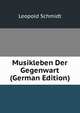 Musikleben Der Gegenwart (German Edition), Leopold Schmidt 