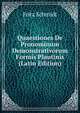 Quaestiones De Pronominum Demonstrativorum Formis Plautinis (Latin Edition), Fritz Schmidt 
