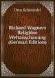 Richard Wagners Religiose Weltanschauung (German Edition), Otto Schmiedel 