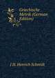 Griechische Metrik (German Edition), J H. Henrich Schmidt 