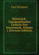Historisch-Topographisches Lexicon Von Steyermark, Volume 1 (German Edition), Carl Schmutz 